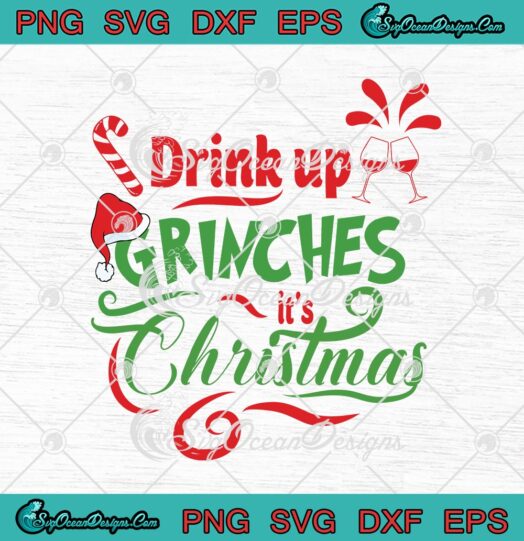 Drink Up Grinches Its Christmas Funny Merry Xmas Holiday