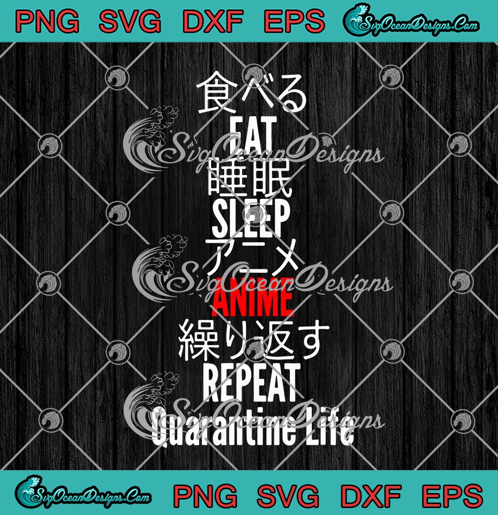 Download Eat Sleep Anime Repeat Quarantine Life Japanese Kanji Funny Svg Png Eps Dxf Cricut File Silhouette Art Designs Digital Download