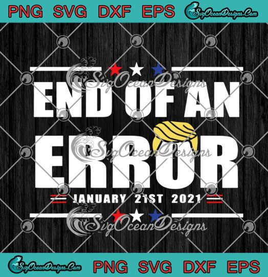 End Of An Error 21st 2021 January Inauguration Day Anti Trump