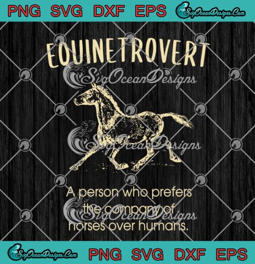 Equinetrovert A Person Who Prefers The Company Of Horse Over Humans