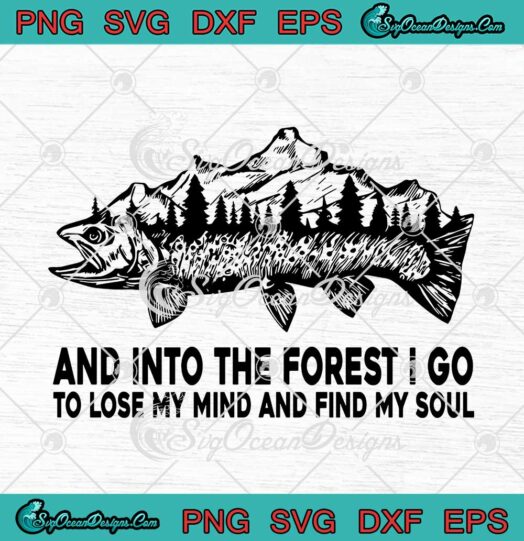 Fish Mountains And Into The Forest I Go To Lose My Mind svg cricut