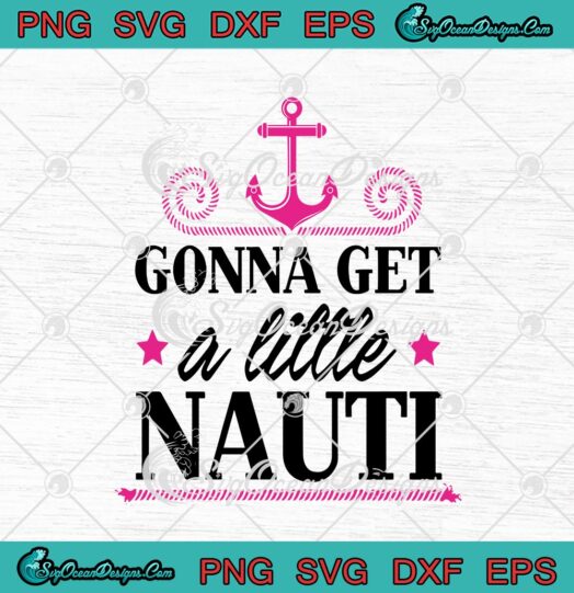 Gonna Get A Little Nauti Cruise Ship Funny Sailor