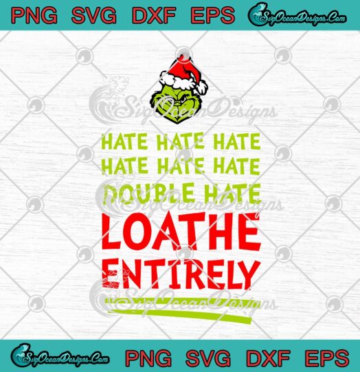 Grinch Hate Hate Hate Double Hate Loathe Entirely Funny Christmas
