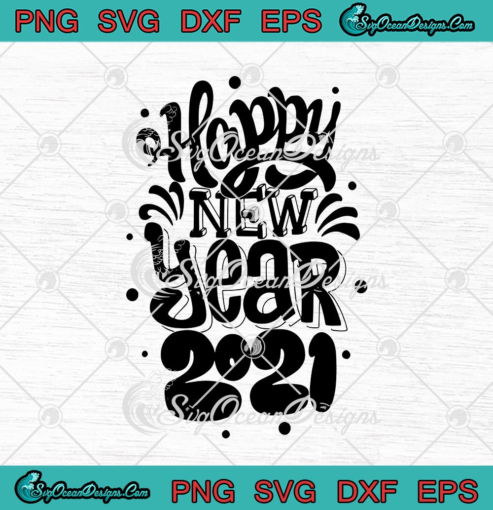 Happy New Year 2021 SVG PNG EPS DXF Cricut File Silhouette Art