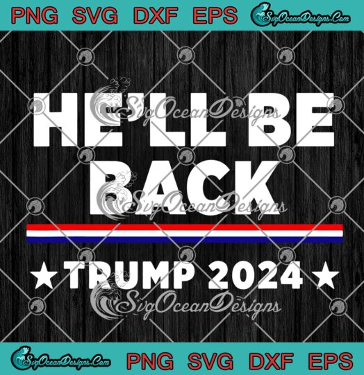 Hell Be Back Trump 2024 Election Donald Trump 2024