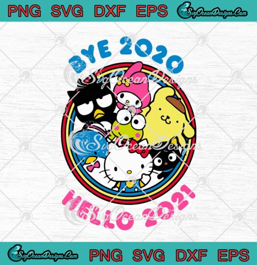 Hello Kitty And Friends Bye 2020 Hello 2021 Happy New Year 2021