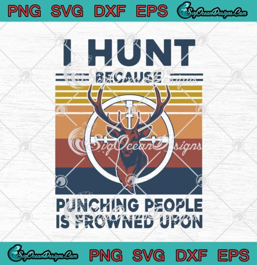 I Hunt Because Punching People Is Frowned Upon Vintage