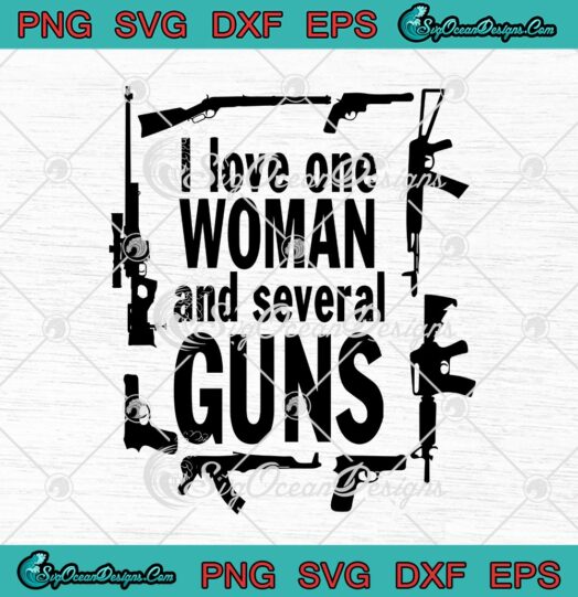 I Love One Woman And Several Guns