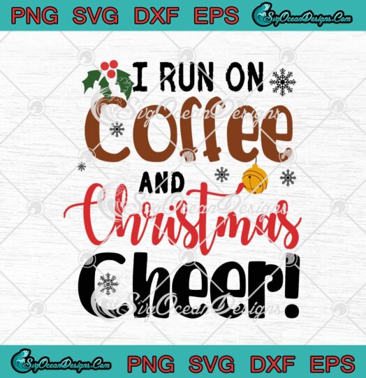 I Run On Coffee And Christmas Cheer Happy Christmas Holiday