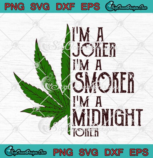 Im A Joker Im A Smoker Im A Midnight Toker Funny Weed Cannabis