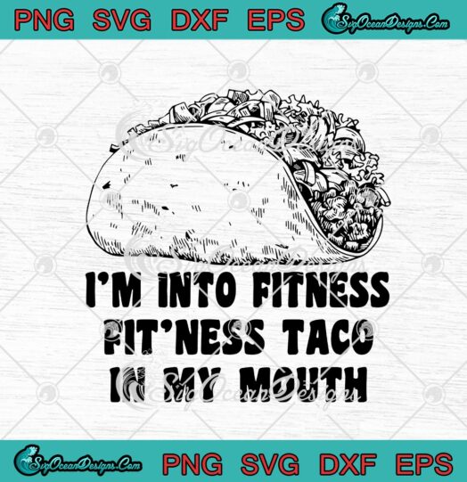 Im Into Fitness Fitness Taco In My Mouth Taco Lovers