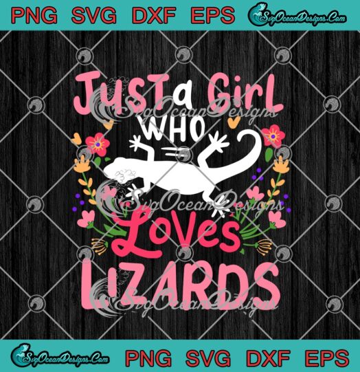 Just A Girl Who Loves Lizards Funny Lizards Pet Lovers