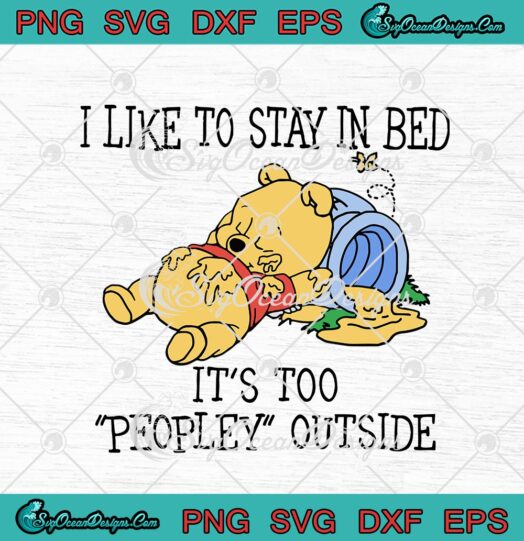 Pooh Bear I Like To Stay In Bed Its Too Peopley Outside Funny