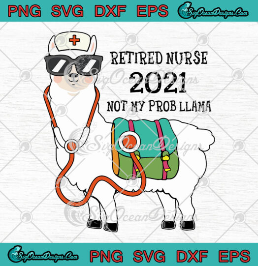 Retired Nurse 2021 Not My Prob Llama svg