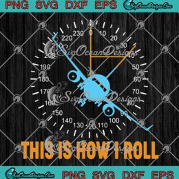 This Is How I Roll Pilot Funny Flying Plane Airplane Aircraft SVG PNG EPS DXF Cricut File
