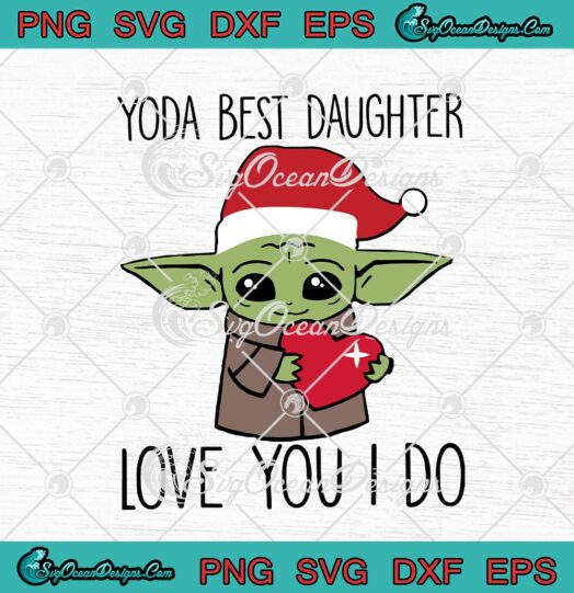 Yoda Best Daughter Love You I Do