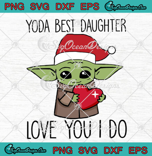 Yoda Best Daughter Love You I Do svg