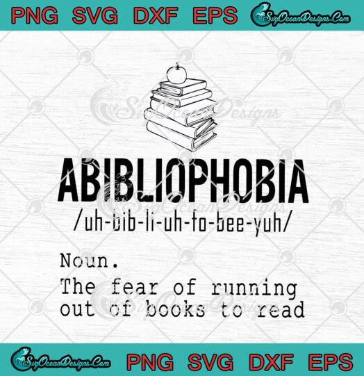 Abibliophobia Noun The Fear Of Running Out Of Books To Read