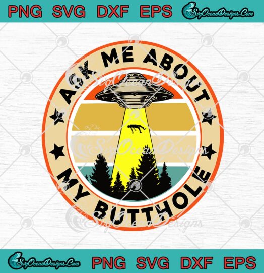 Ask Me About My Butthole Vintage Funny UFO