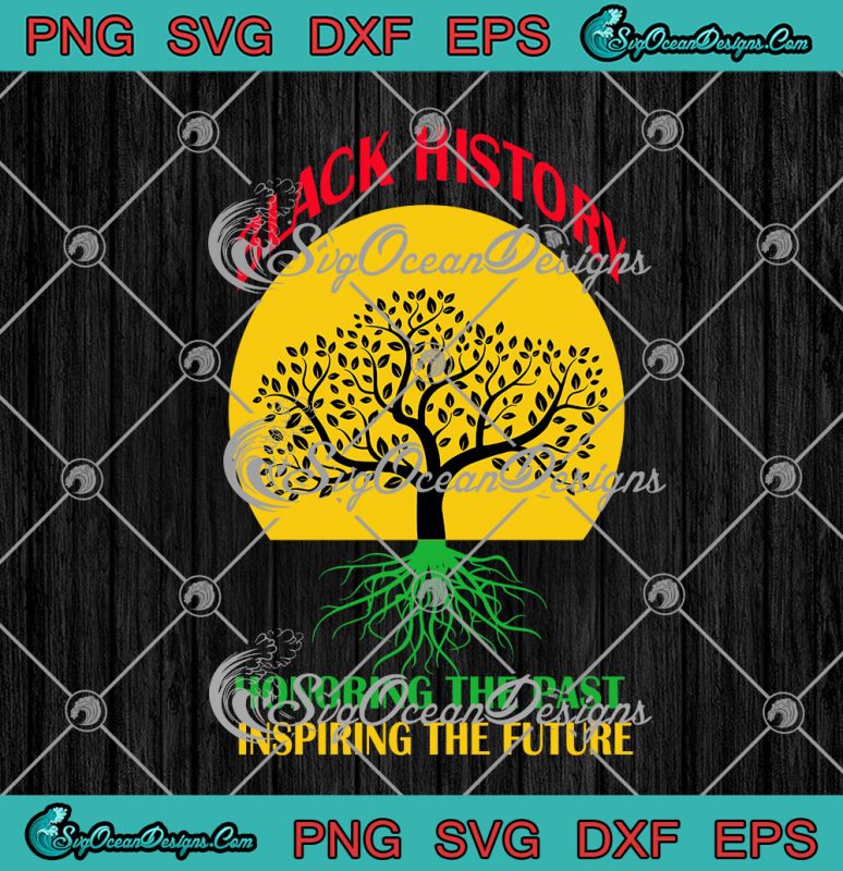 Black History Honoring The Past Inspiring The Future SVG PNG EPS DXF ...