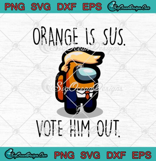 Donald Trump Among Us Orange Is Sus Vote Him Out