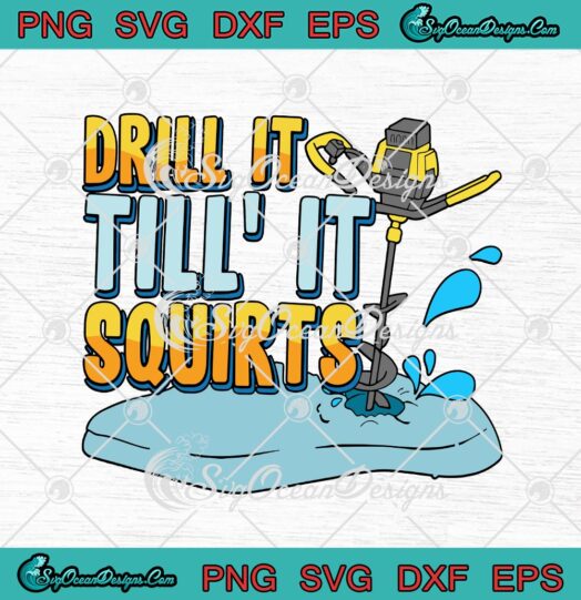 Drill It Till' It Squirts Cold Ice Fishing SVG PNG EPS DXF - Cricut ...