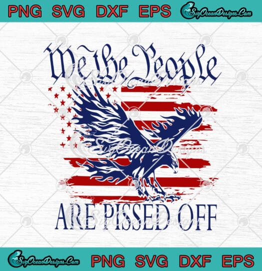 Eagle We The People Are Pissed Off American Flag