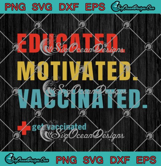 Educated Motivated Vaccinated Get Vaccinated