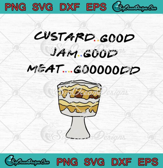 Friends Custard Good Jam Good Meat Gooooodd Funny