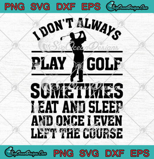 I Dont Always Play Golf svg