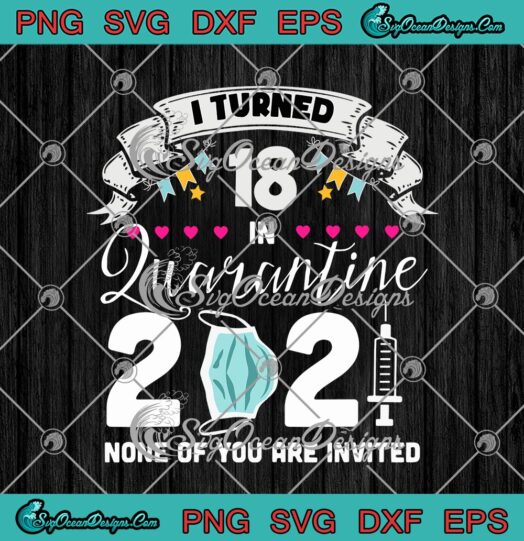 I Turned 18 In Quarantine 2021 None Of You Are Invited