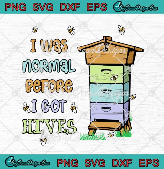 I Was Normal Before I Got Hives Funny Beekeeper