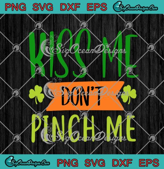 Kiss Me Dont Pinch Me Funny St. Patricks Day