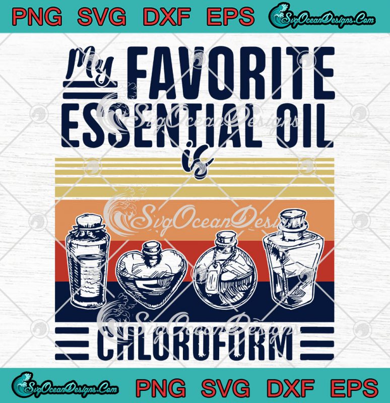 My Favorite Essential Oil Is Chloroform SVG PNG EPS DXF Cricut Cameo