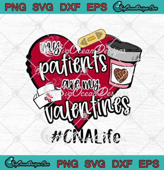 My Patients Are My Valentines CNA Life Nurse Love Valentines Day 1