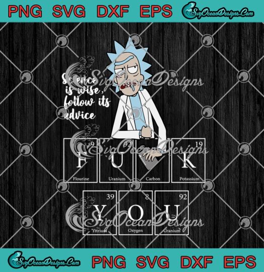 Rick Sanchez Science Is Wise Follow Its Advice Fuck You Rick And Morty