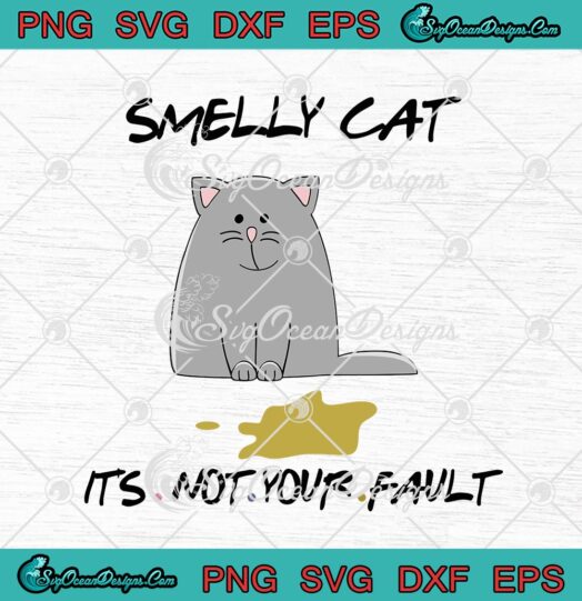 Smelly Cat Its Not Your Fault Friends
