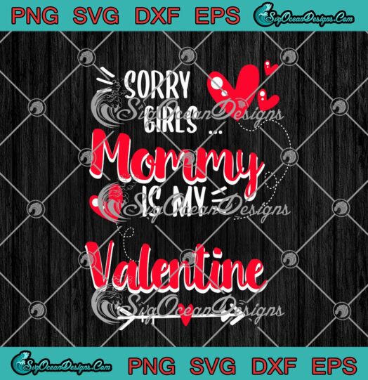 Sorry Girls Mommy Is My Valentine Funny Valentines Day