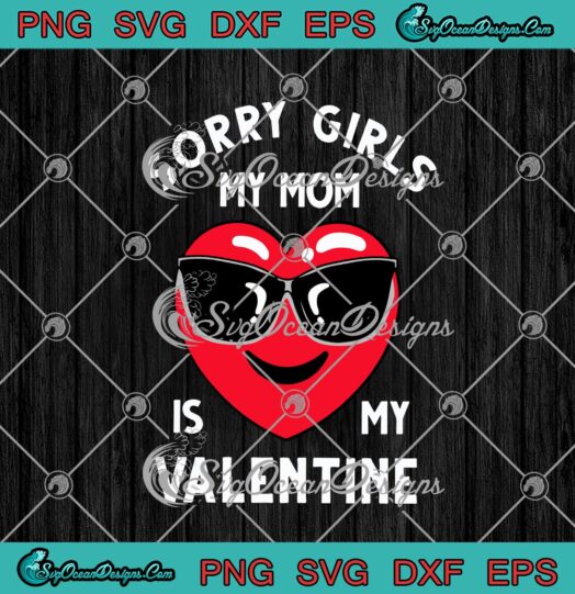 Sorry Girls My Mom Is My Valentine Funny Valentines Day