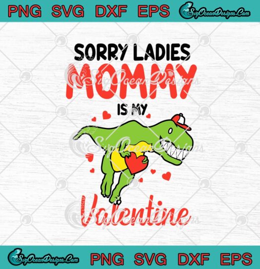 Sorry Ladies Mommy Is My Valentine Funny Dinosaur T Rex Valentines Day