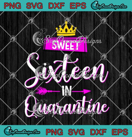 Sweet Sixteen In Quarantine Funny 16th Birthday Quarantine