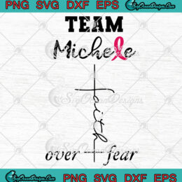 TEAM Michele Faith over Fear SVG PNG EPS DXF Cricut Cameo File Silhouette Art
