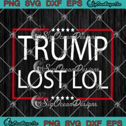 Trump Lost Lol Funny Donald Trump Election 2020 SVG PNG EPS DXF Cricut File Silhouette Art