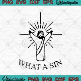 What A Sin Jesus SVG PNG EPS DXF - Christian SVG Cricut Cameo File Silhouette Art