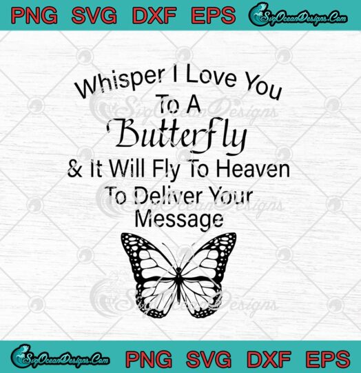 Whisper I Love You To A Butterfly And It Will Fly To Heaven To Deliver Your Message