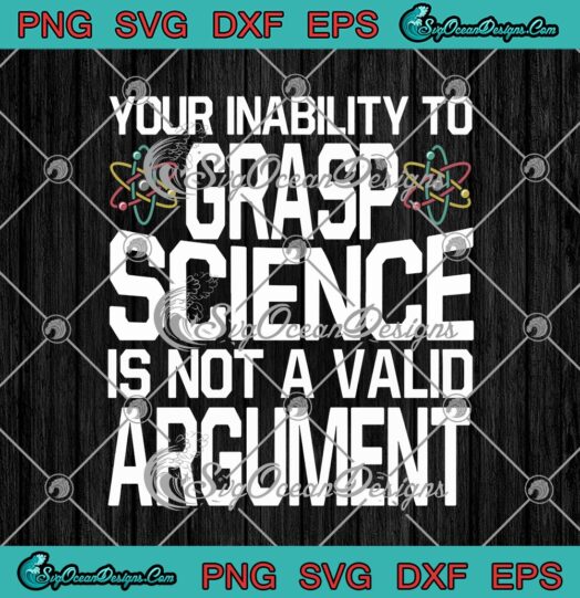 Your Inability To Grasp Science Is Not A Valid Argument