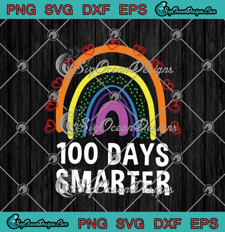 100 Days Smarter Rainbow 100th Day Of School Teacher Svg Png Eps Dxf