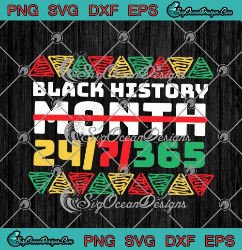 Black History Month 24 7 365 African American Melanin Black Pride SVG ...