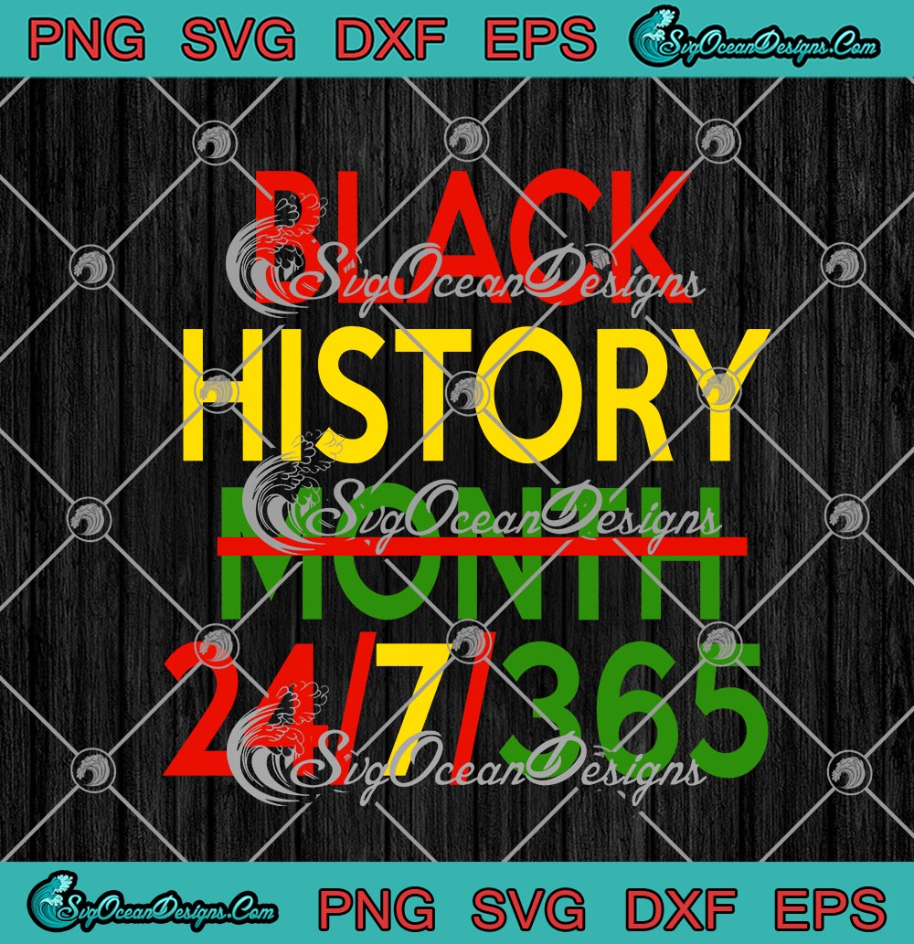 Black History Month 24 7 365 Svg Png Eps Dxf Cricut Cameo File Silhouette Art Designs Digital Download