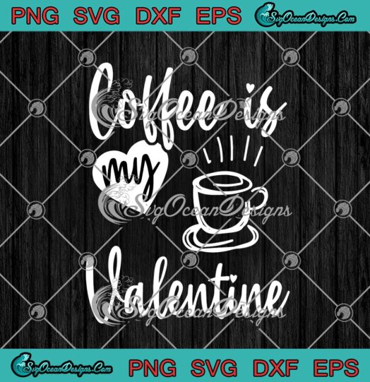 Coffee Is My Valentine Funny Valentines Day